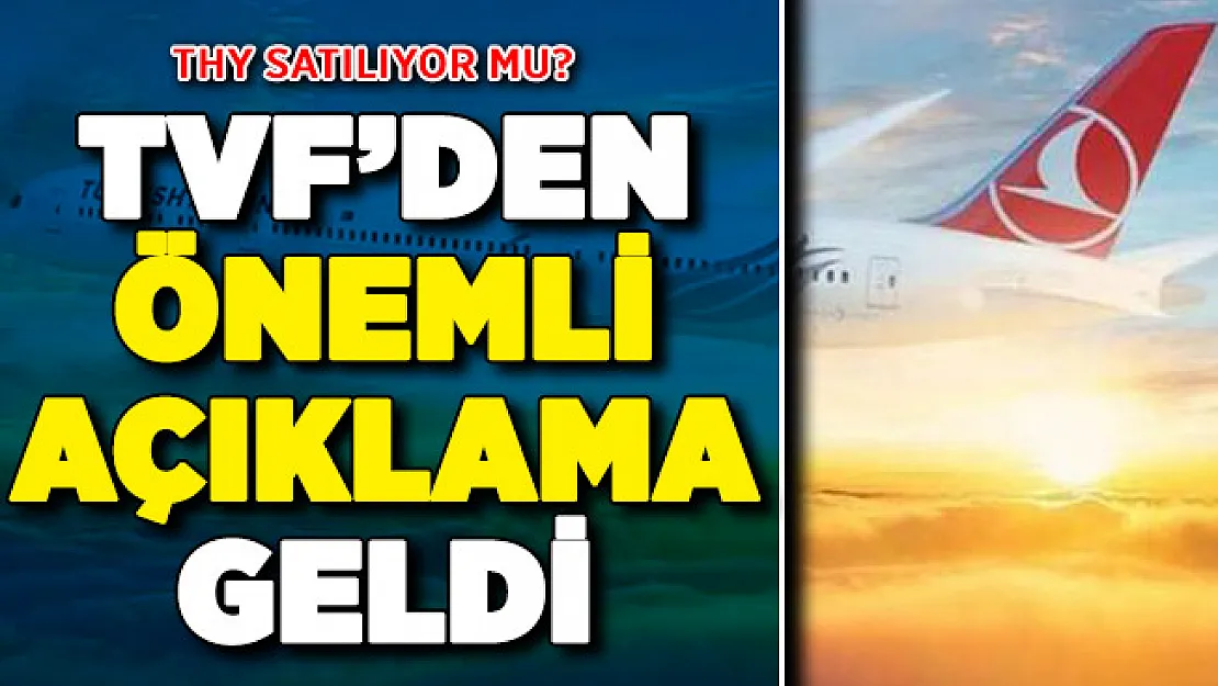 THY Satılacak Mı? TVF Genel Müdürü Sönmez Açıkladı