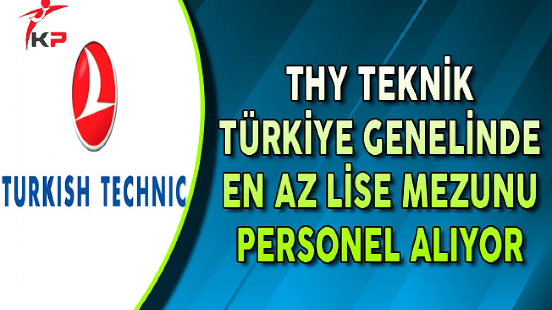 THY Teknik Türkiye Genelinde En Az Lise Mezunu Personel Alımı Yapıyor