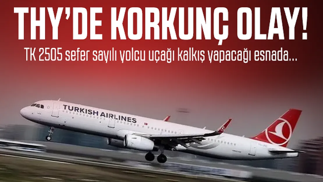 THY uçağında korkunç olay: TK 2505 sefer sayılı yolcu uçağı kalkış yapacağı esnada...
