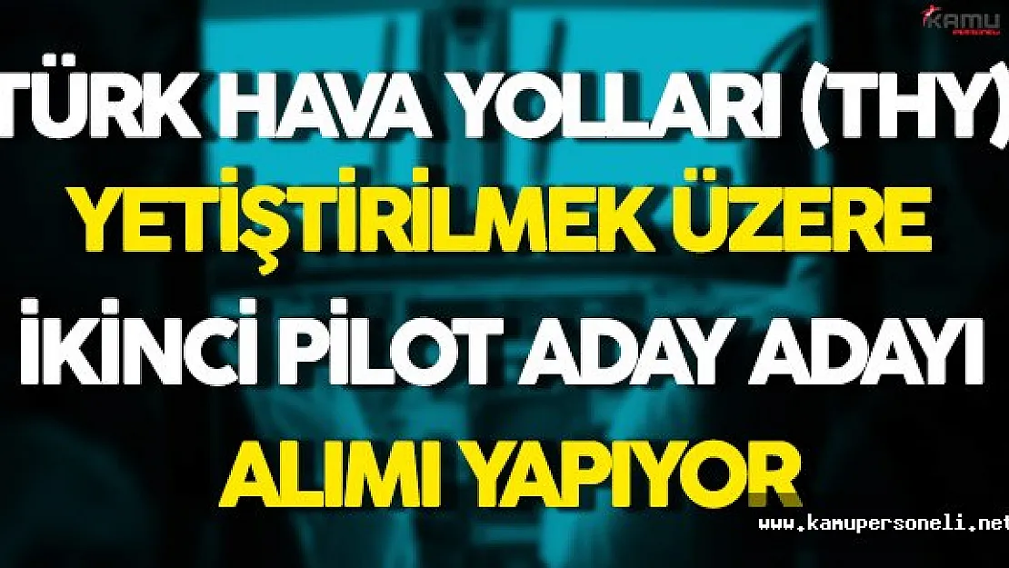 THY Yetiştirilmek Üzere İkinci Pilot Aday Adayları Alıyor