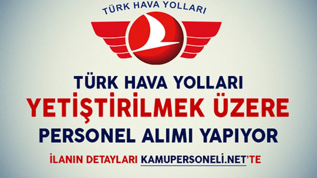 THY Yetiştirilmek Üzere Personel Alımı Yapacağını Duyurdu