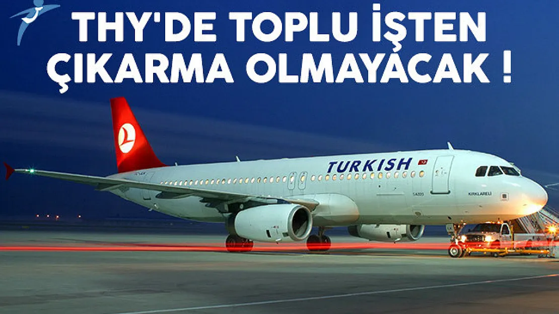 THY'de toplu işten çıkarma yaşanmayacak