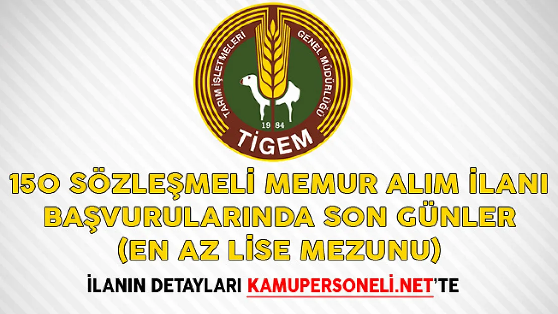 TİGEM 150 Sözleşmeli Memur Alım İlanı Başvurularında Son Günler! (En Az Lise Mezunu)