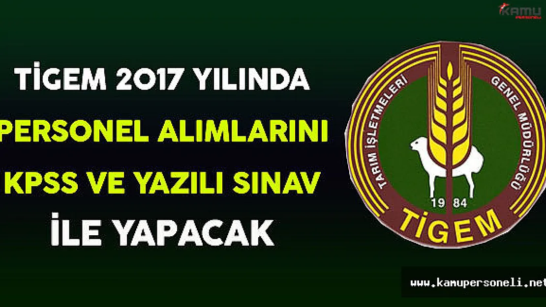 TİGEM 2017 Yılında Personel Alımlarını KPSS ve Yazılı Sınav İle Yapacak