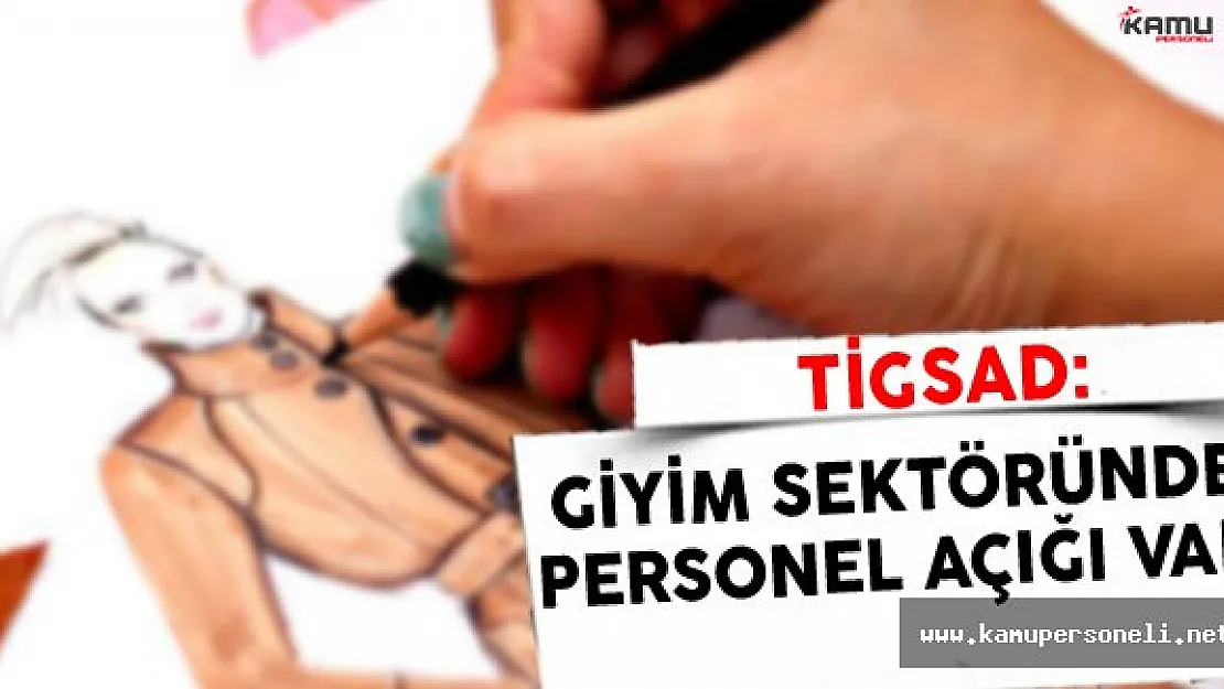 TİGSAD Başkan Yardımcısı Özdinç: &quotGiyim Sektöründe Personel Açığı Var"