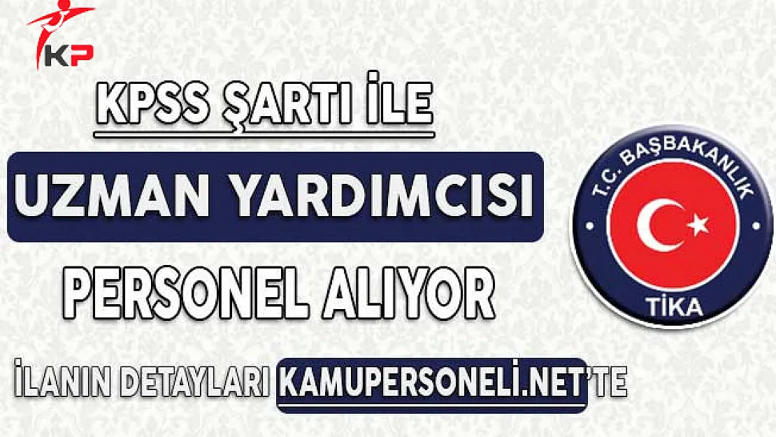 TİKA Uzman Yardımcısı Alım İlanı Devlet Personel Başkanlığı Tarafından Yayımlandı