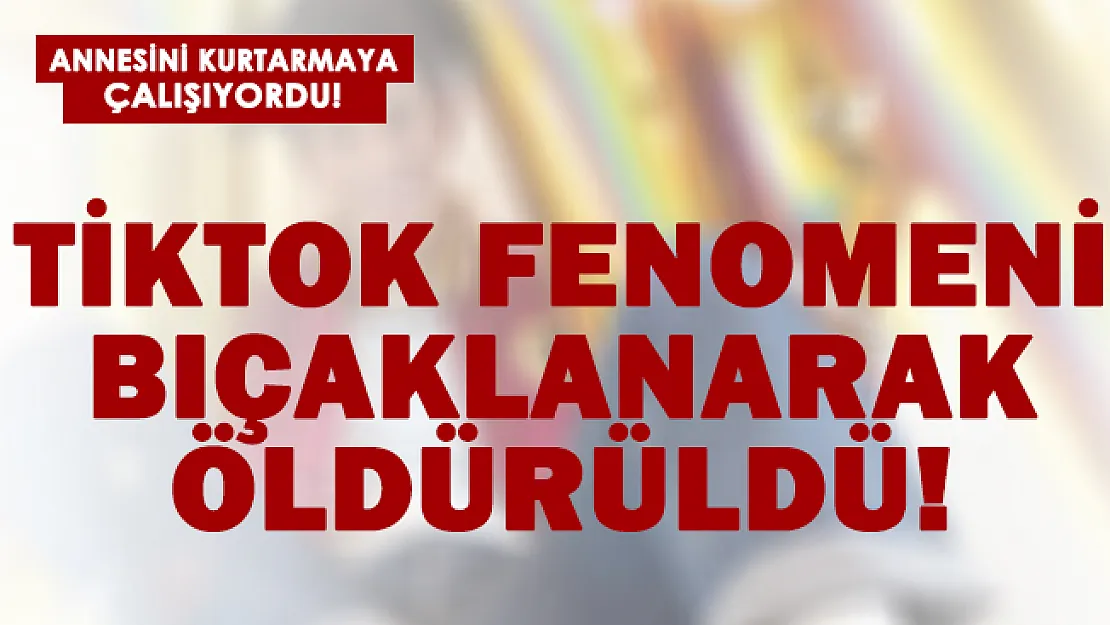TikTok fenomeni bıçaklanarak öldürüldü!