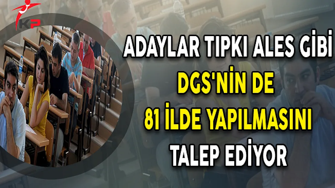 Tıpkı ALES Gibi DGS'nin de Tüm Şehirlerde Yapılması Talep Ediliyor