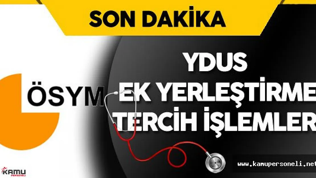 Tıpta Yan Dal Uzmanlık Eğitimi Giriş Sınavı (YDUS) Ek Yerleştirme Tercih İşlemleri Başladı