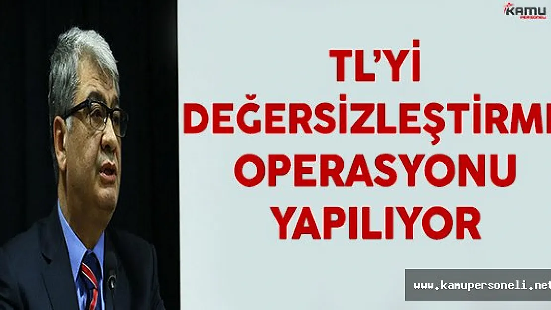 ' TL'yi Değersizleştirme Operasyonu Yapılıyor '