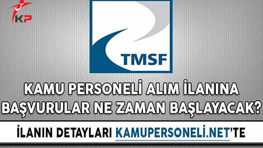 TMSF Kamu Personeli Alım İlanına Başvurular Ne Zaman Başlayacak?