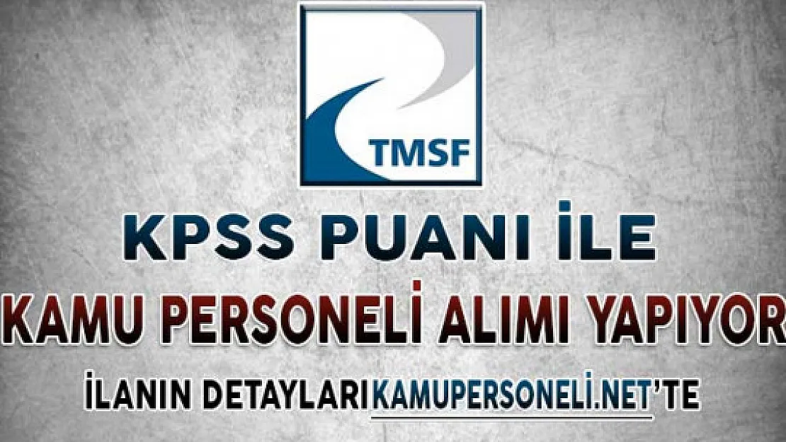 TMSF Kamu Personeli Alımı İçin Başvurular Başlıyor ! İşte Tüm Detaylar...