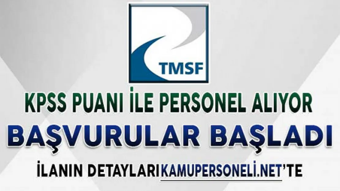 TMSF Personel Alımı Başvuruları Başladı ! Genel Şartlar ve Başvuru Detayları