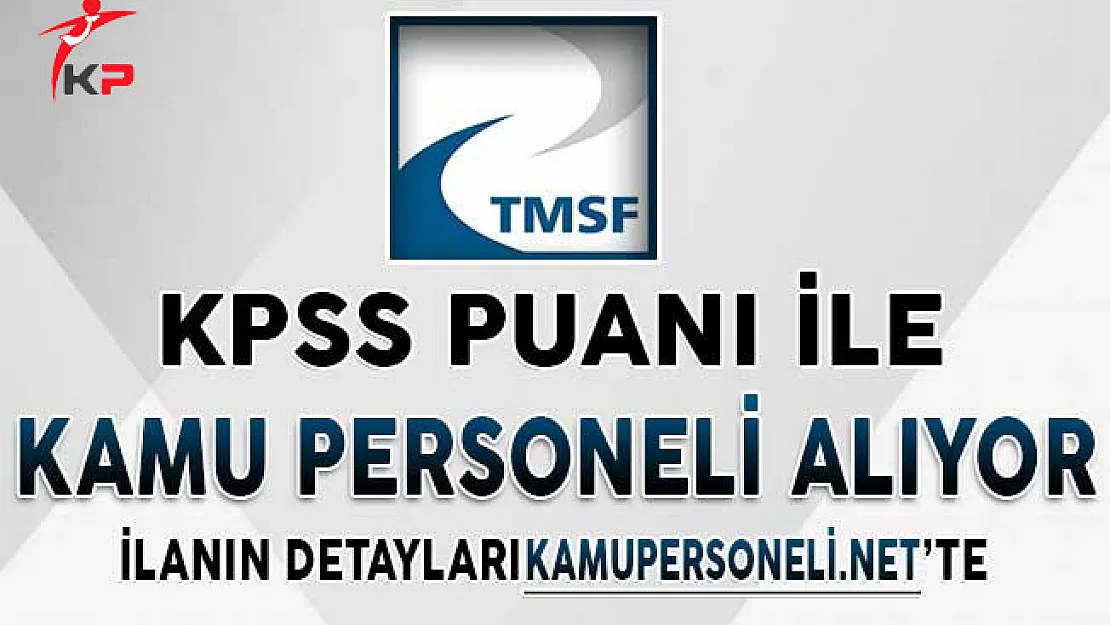 TMSF Personel Alımı Yapacak ! Başvuru Koşulları ve Detayları
