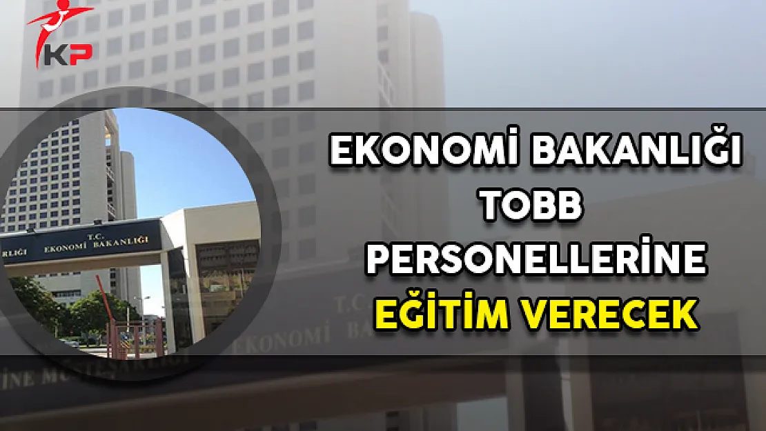 TOBB Personeli Ekonomi Bakanlığından Eğitim Alacak
