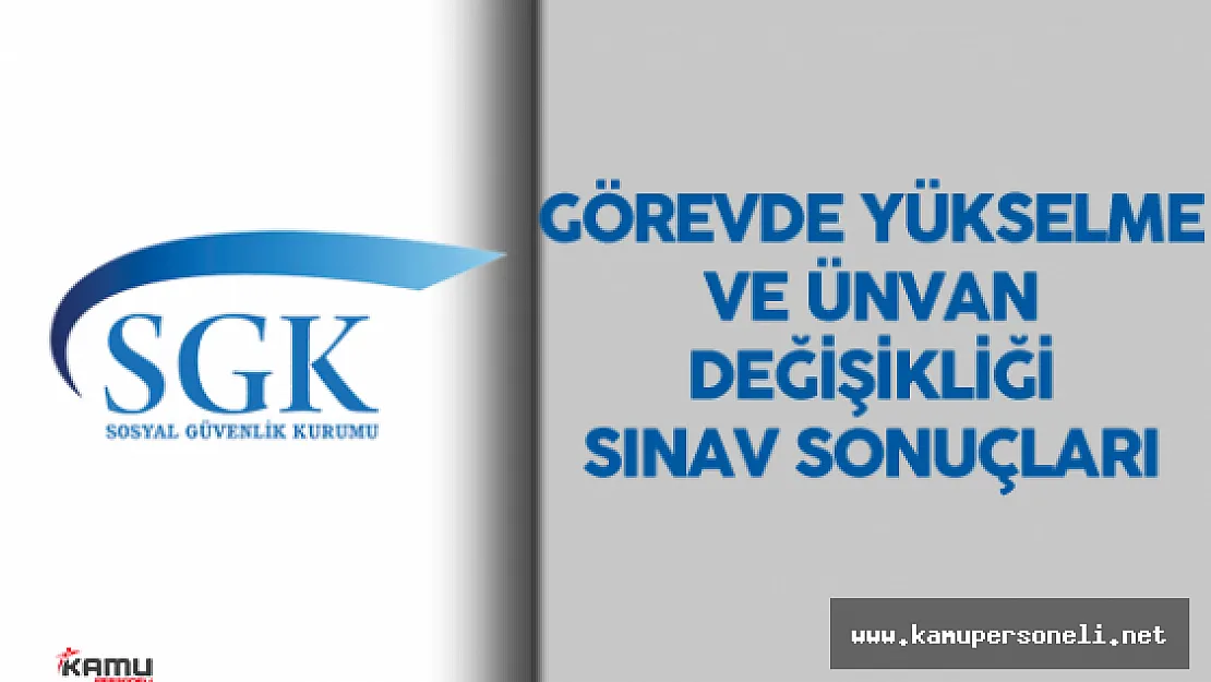 TODAİE SGK Görevde Yükselme ve Ünvan Değişikliği Sınav Sonuçları Açıklandı