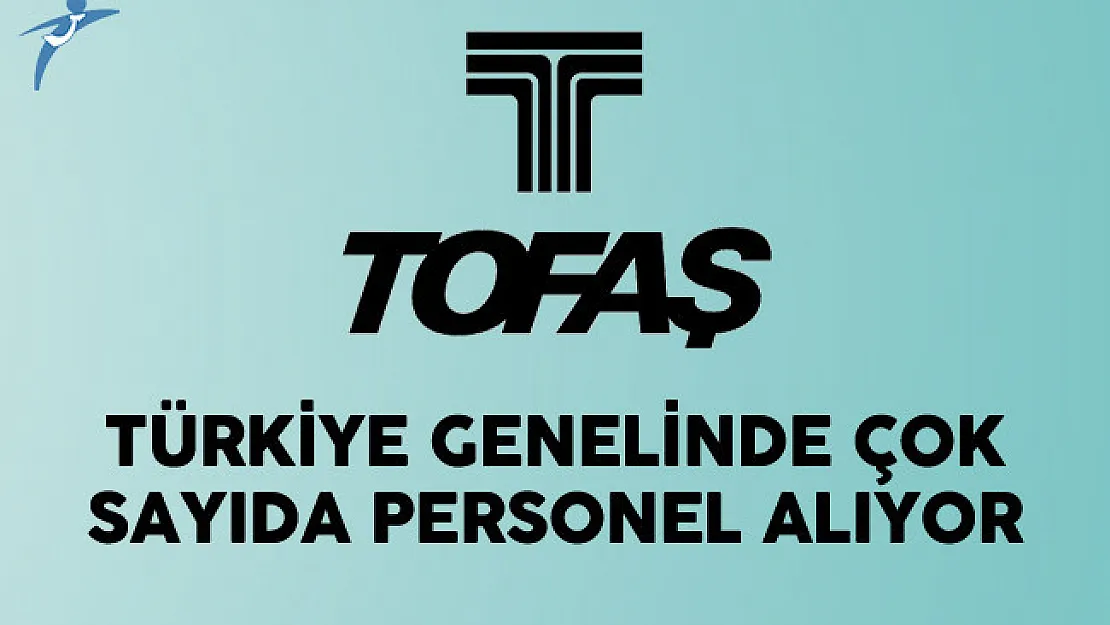 Tofaş Türkiye Genelinde Çok Sayıda Personel Alıyor