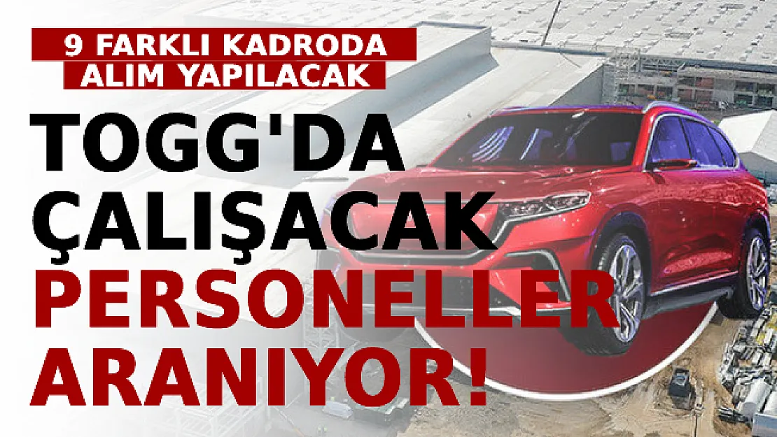 TOGG Bünyesinde Çalışacak Personeller Aranıyor! 9 Farklı Kadroda Alım Yapılacak