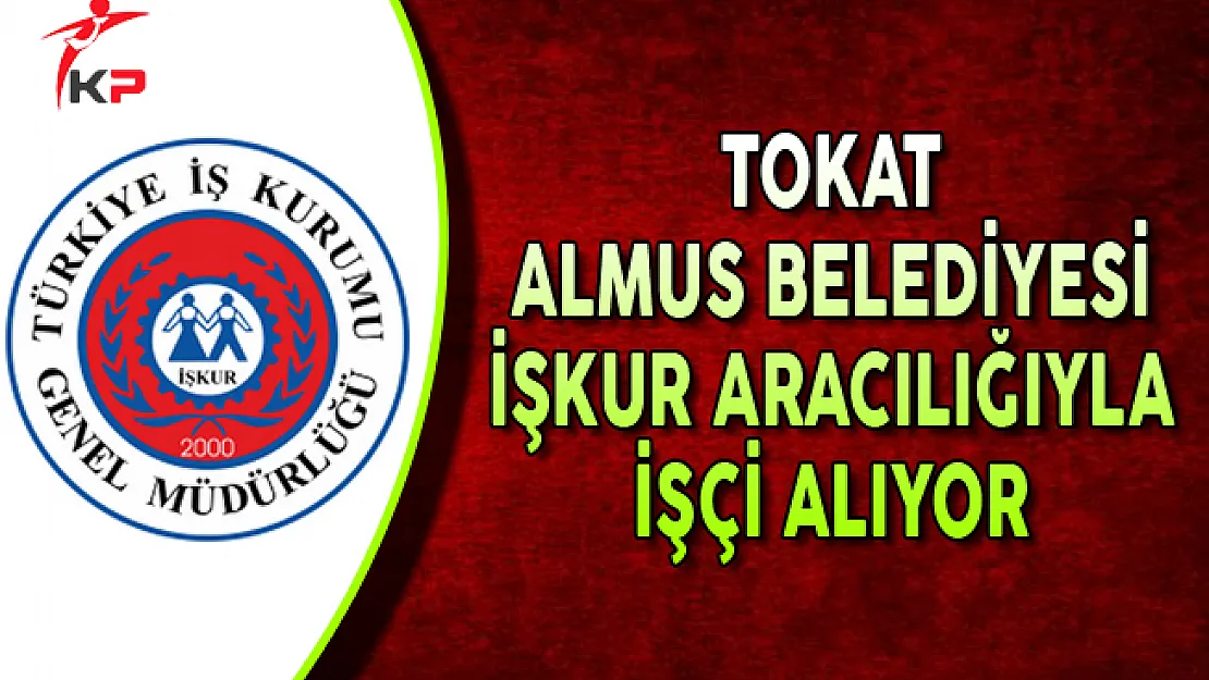 Tokat Almus Belediyesi İşçi Alımı Yapıyor