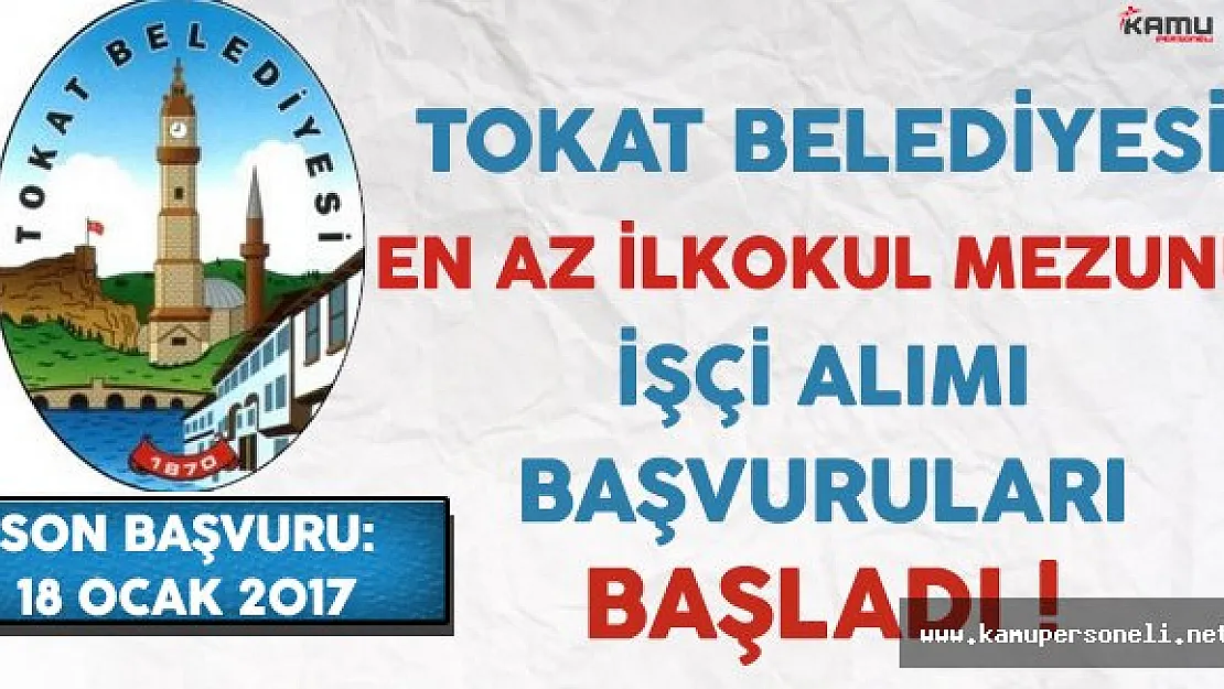 Tokat Belediyesi En Az İlkokul Mezunu İşçi Alımı Başvuruları Başladı