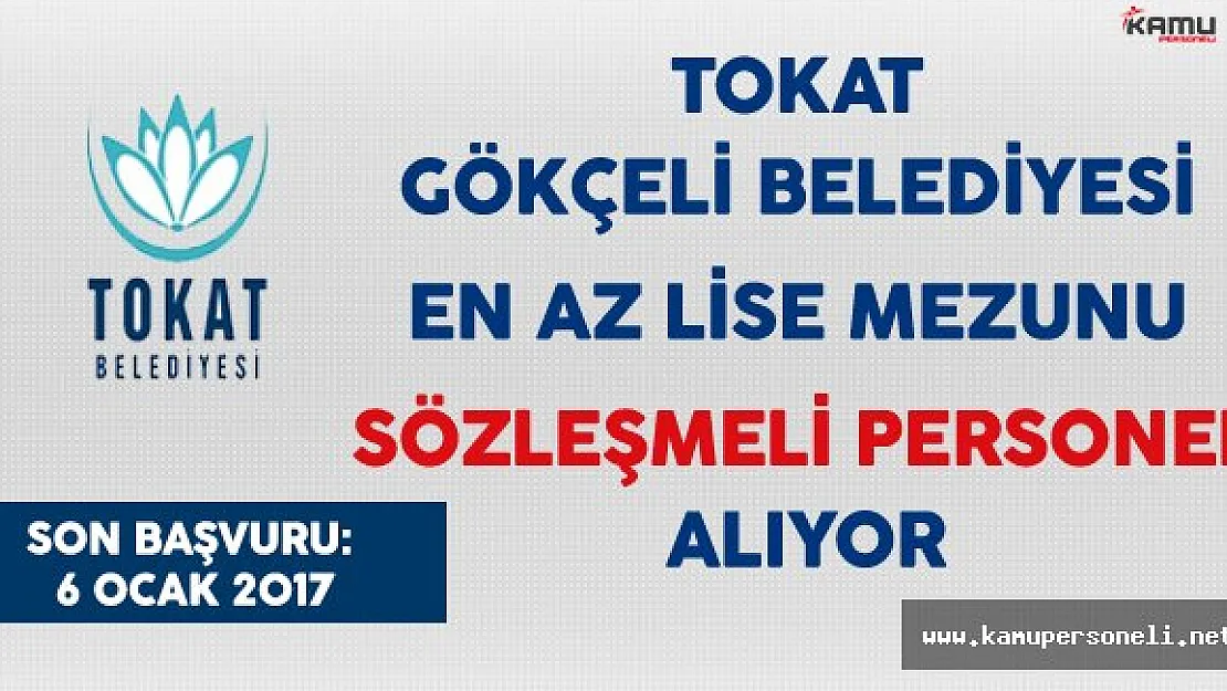 Tokat Gökçeli Belediyesi En Az Lise Mezunu Sözleşmeli Personel Alıyor