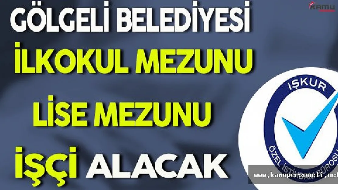 Tokat Gölgeli Belediyesi İlkokul ve Lise Mezunu İşçi Alımı Yapacak