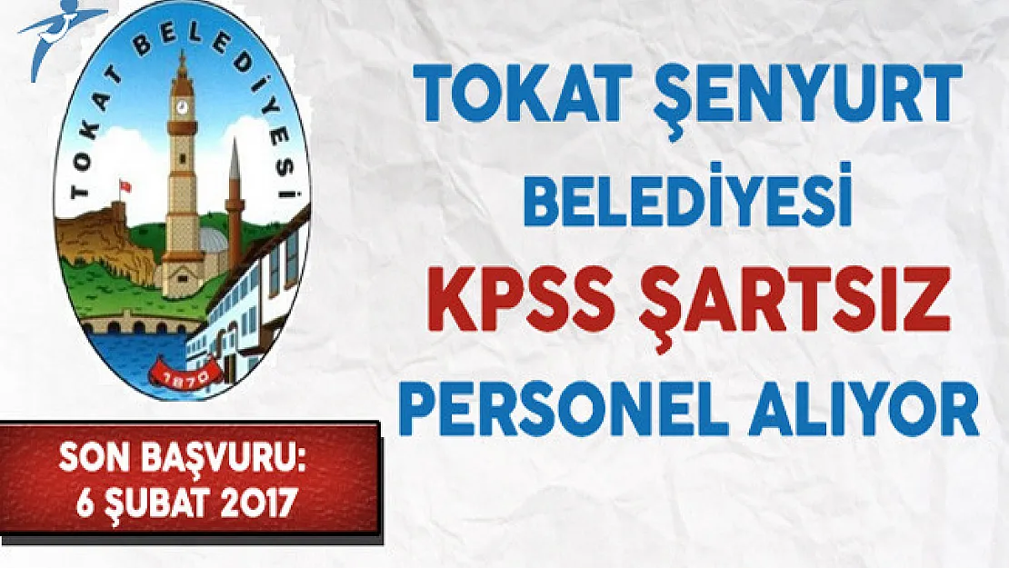 Tokat Şenyurt Belediyesi KPSS Şartsız Sözleşmeli Personel Alıyor