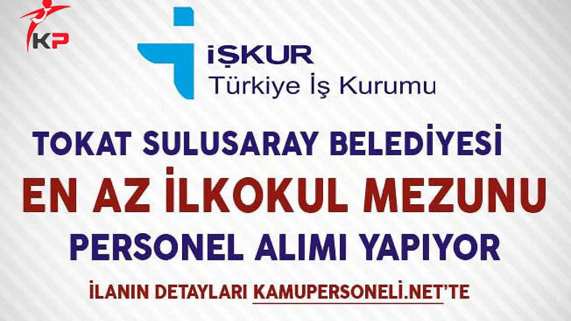 Tokat Sulusaray Belediyesi En Az İlkokul Mezunu İşçi Alım İlanı