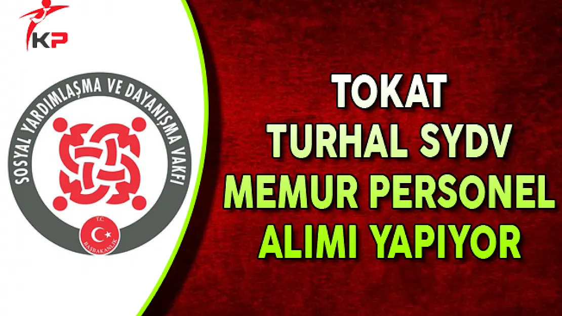 Tokat Turhal SYDV Memur Personel Alımı Yapıyor