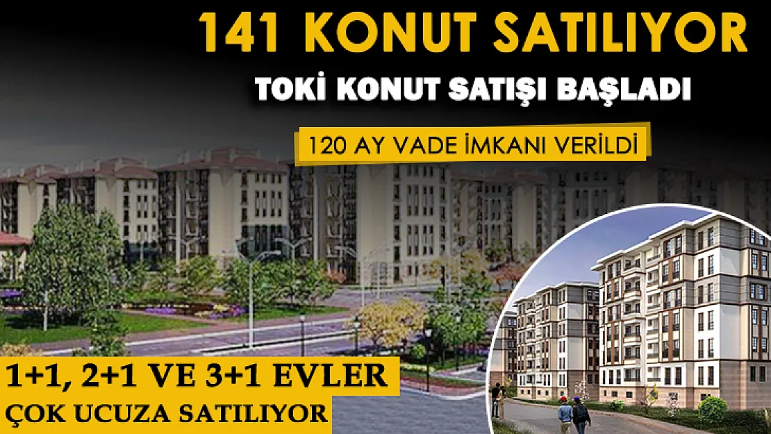TOKİ 141 konutu 120 ay vade ile satışa çıkardı! 1+1, 2+1 ve 3+1 konutlar çok ucuza satılıyor
