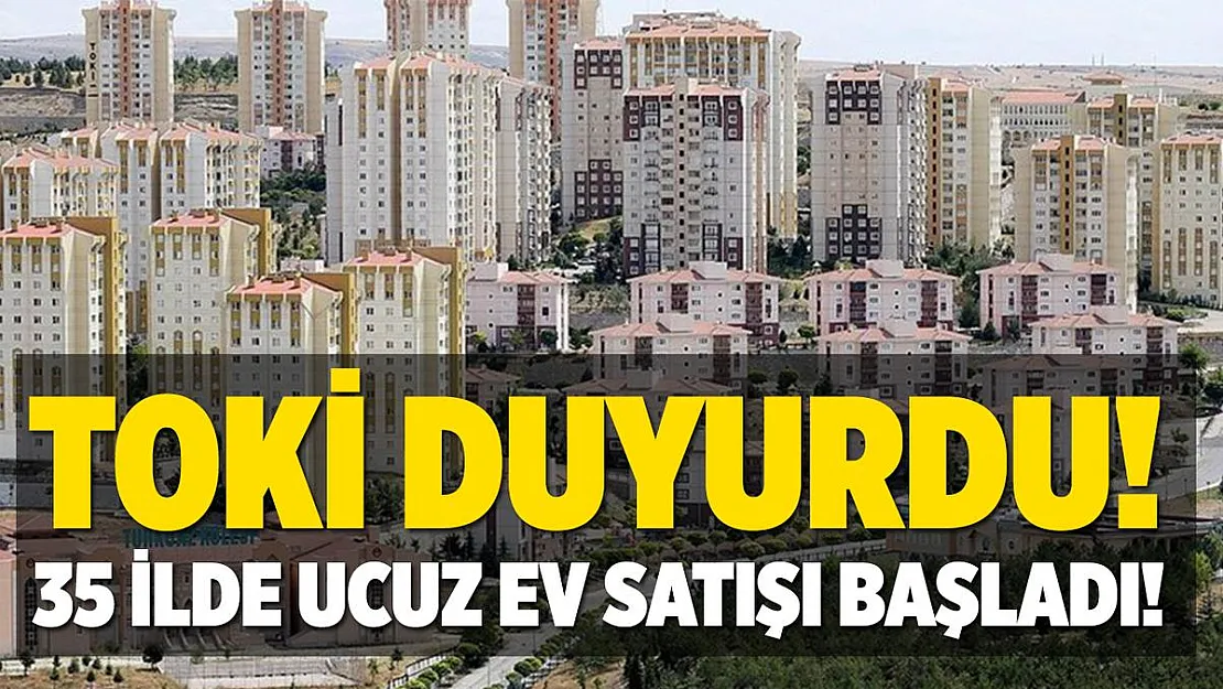 TOKİ 35 ilde ucuz ev satışına başladı! TOKİ ucuz konut satışı E-Devlet başvuru ekranı!