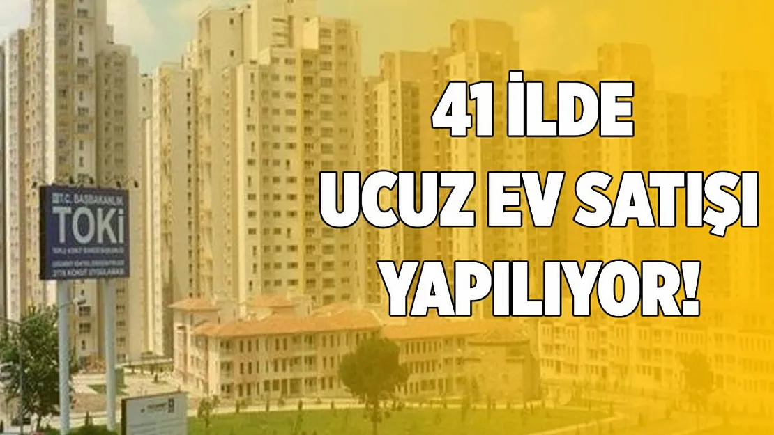 TOKİ 41 ilde ucuz ev satıyor! TOKİ ucuz konut satışı başvuru!