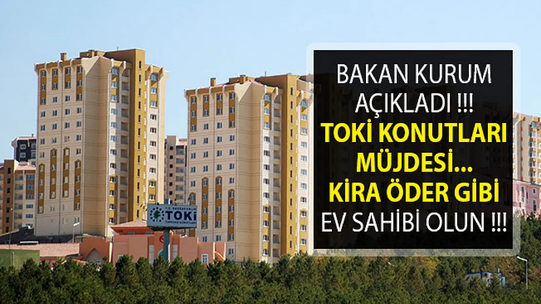 TOKİ 50 Bin Sosyal Konut Başvuru Şartları- TOKİ 50 Bin Konut Başvuru Tarihi- TOKİ Kira Öder Gibi Ev Sahibi Olun