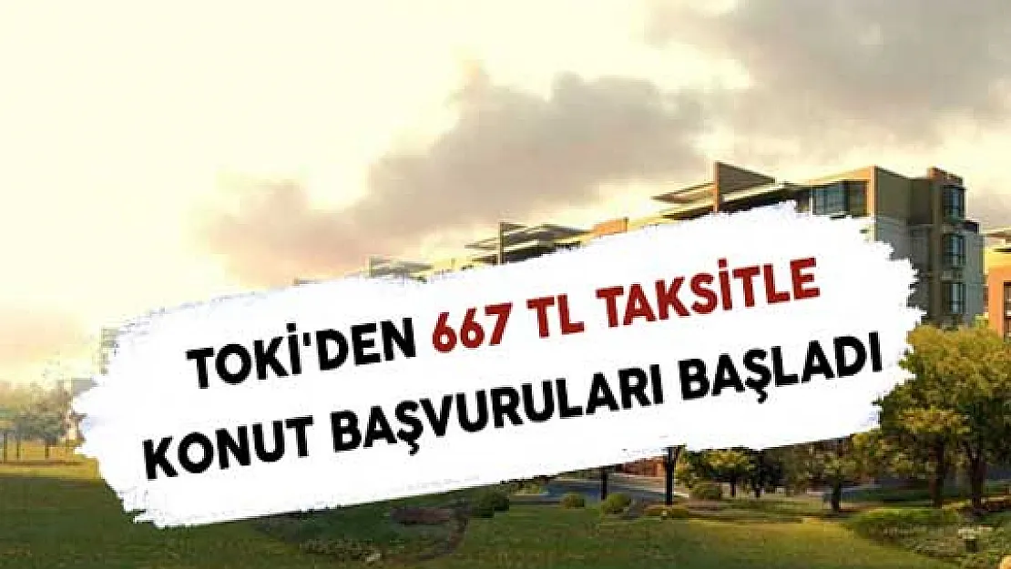 TOKİ'den 667 TL Taksitle Konut Başvuruları Başladı