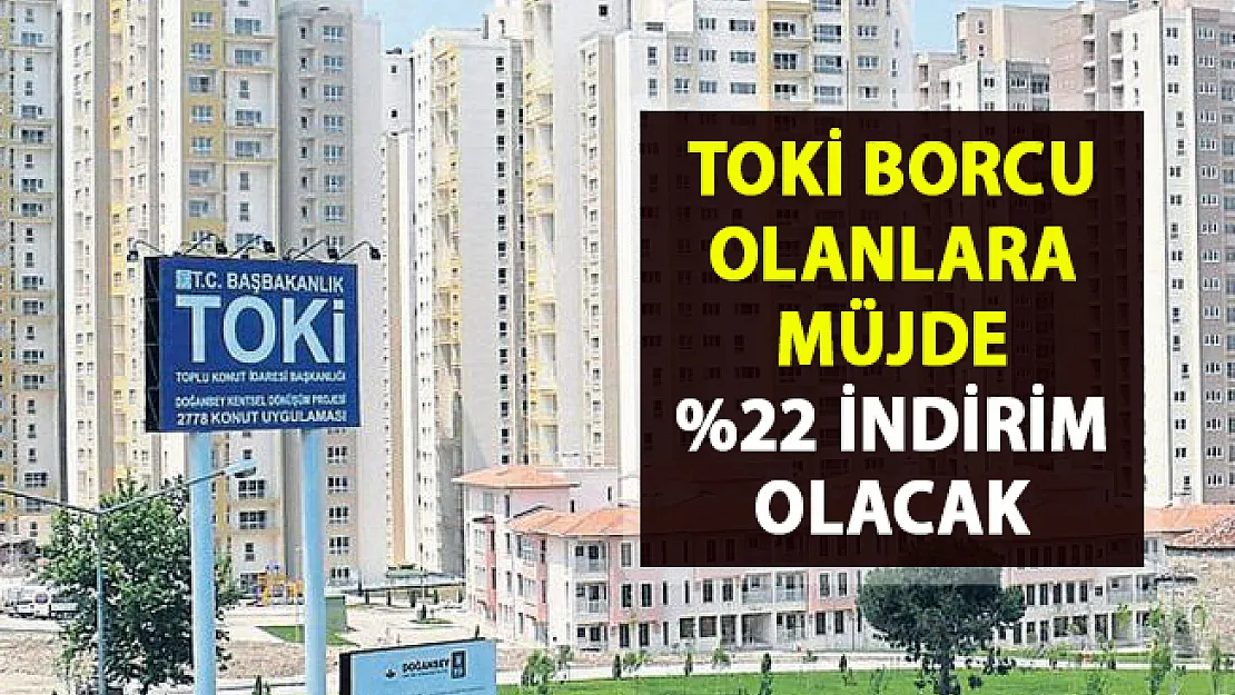 TOKİ'ye borcu olanlara müjde!.. Borçlarını erken kapatma kampanyası ile yüzde 22 indirim..