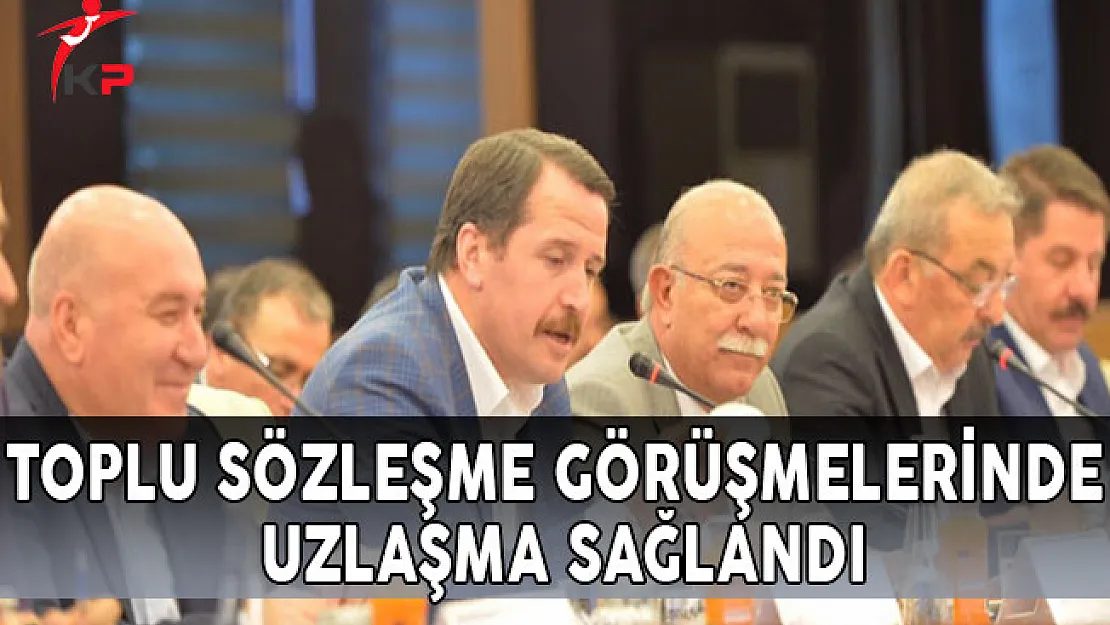 Toplu Sözleşme Görüşmelerinde Uzlaşma Sağlandı!