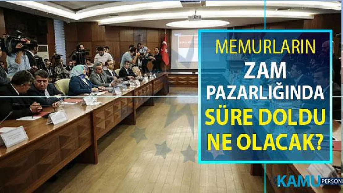 Toplu Sözleşme Memurların Zam Pazarlığında Süre Doldu ! Şimdi Ne Olacak?