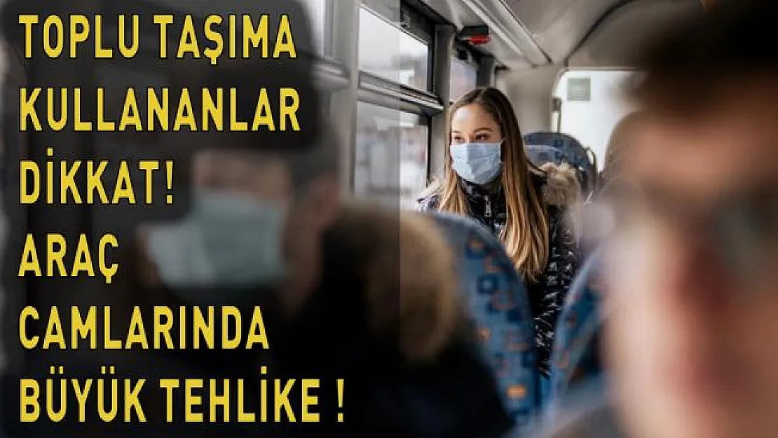 Toplu taşıma araçlarındaki tehlike! Camlar koronavirüs mü taşıyor?