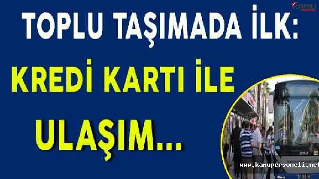 Toplu Taşımada Bir İlk: Kredi Kartı ile Ulaşım