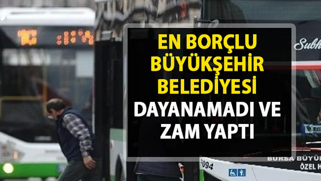 Toplu ulaşıma zam! En borçu büyükşehir belediyesi toplu taşıma ücretlerine zam yaptı!..
