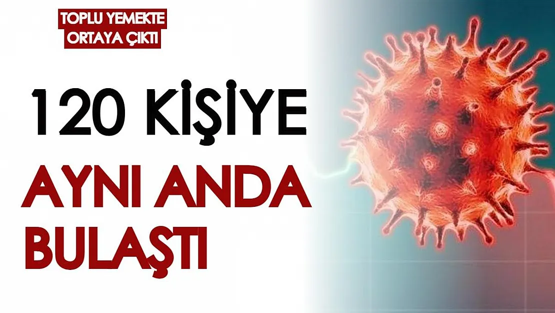 Toplu yemekte şok! Tehlike saçarak ilerledi, tam 120 kişiye aynı anda bulaştı!