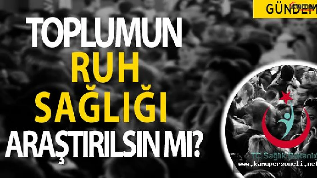 Toplumun Ruh Sağlığı Araştırılmalı Mı?