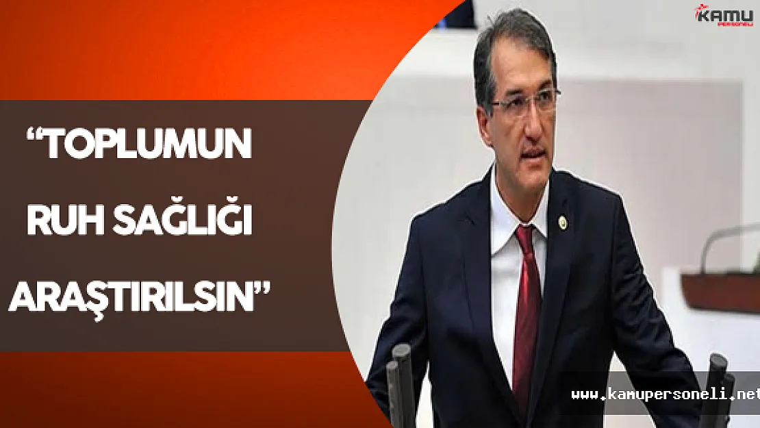 &quotToplumun Ruh Sağlığı Araştırılsın"
