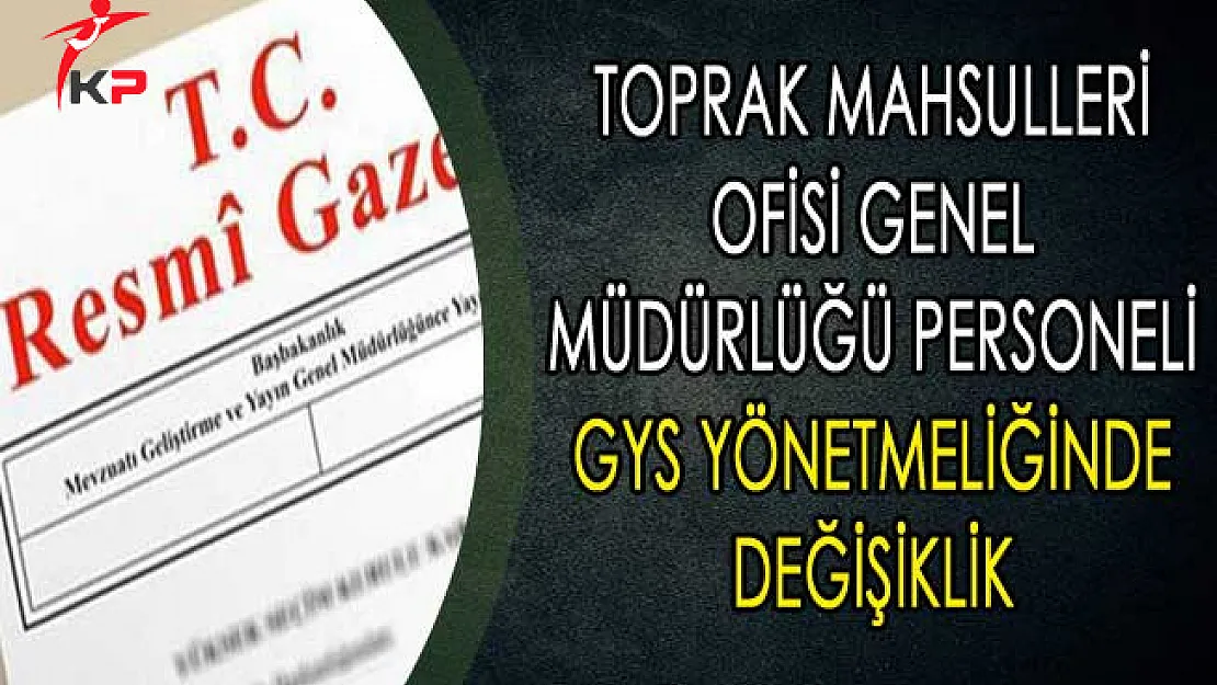 Toprak Mahsulleri Ofisi Genel Müdürlüğü Personeli GYS Yönetmeliğinde Değişiklik