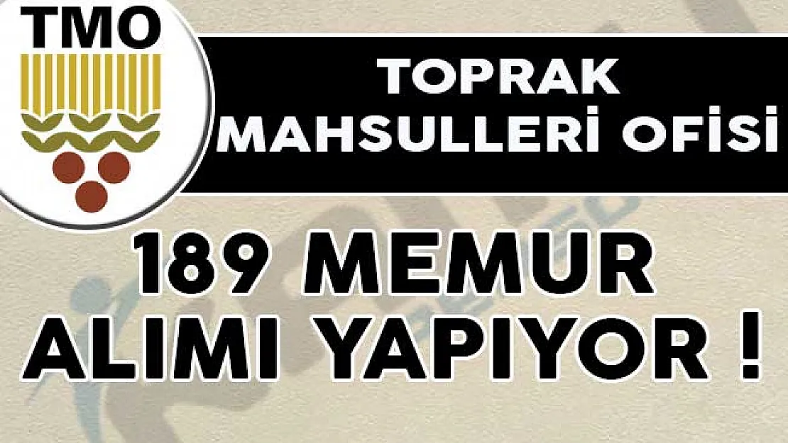 Toprak Mahsulleri Ofisi (TMO) 189 Memur Alımı Yapıyor!- TMO 189 memur alımı