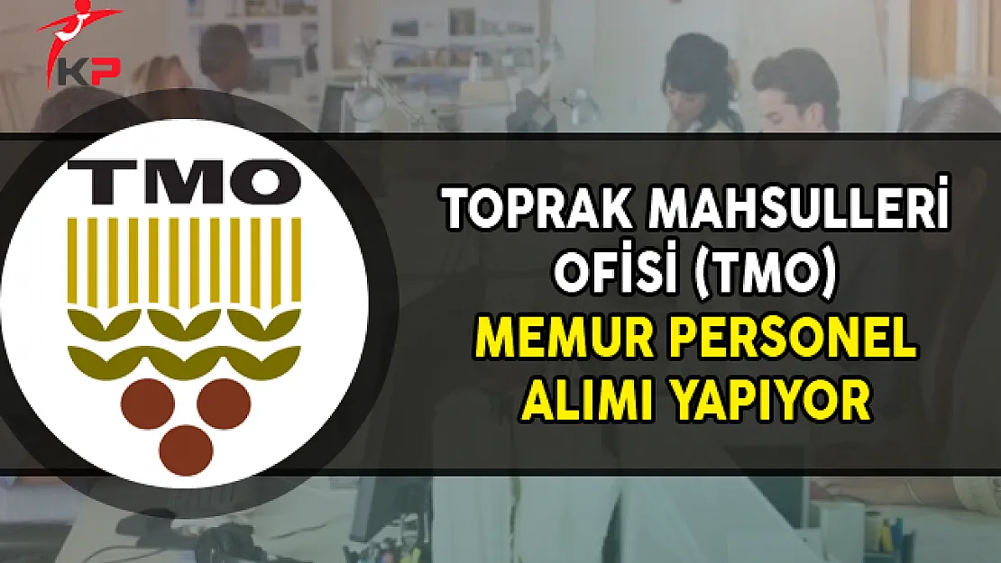 Toprak Mahsulleri Ofisi (TMO) Kamu Personel Alımı Yapıyor