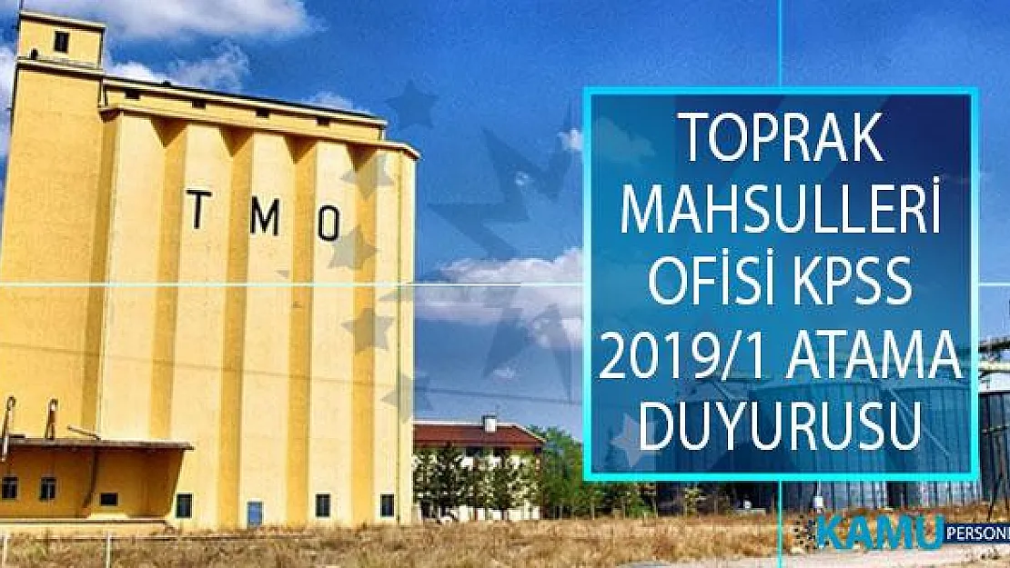 Toprak Mahsulleri Ofisi (TMO) KPSS 2019/1 Merkezi Atama Kapsamında İstenen Evrakları Açıkladı!