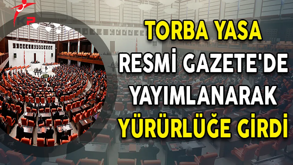 Torba Yasa Resmi Gazete'de Yayımlanarak Yürürlüğe Girdi