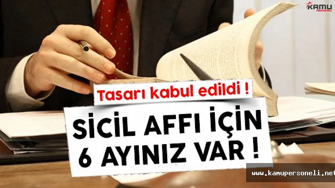 Torba yasa tasarısı kabul edildi ! Sicil affı için 6 ayınız var