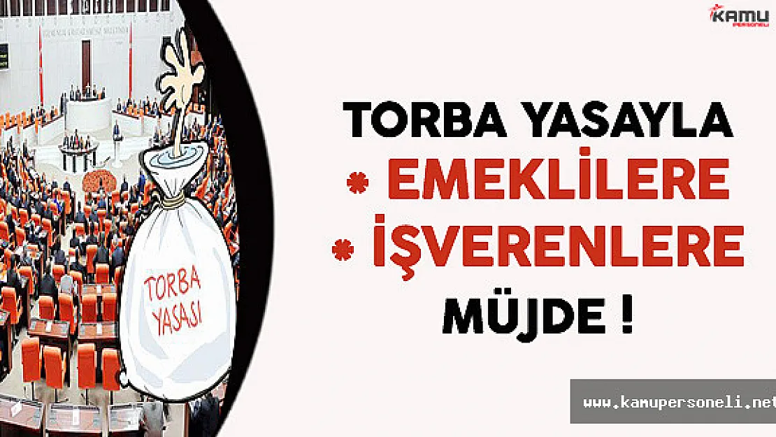 Torba Yasayla Emeklilere ve İşverenlere Müjde !